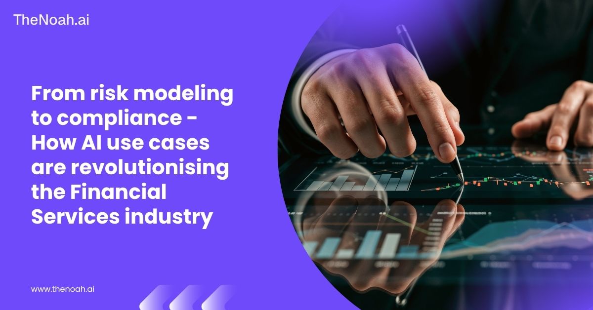 From Risk Modeling to Compliance: How AI Use Cases Are Revolutionizing the Financial Services Industry