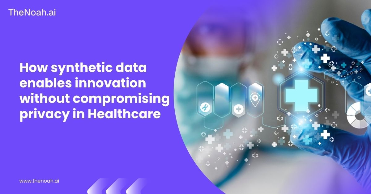 How Synthetic Data Enables Innovation Without Compromising Privacy in Healthcare