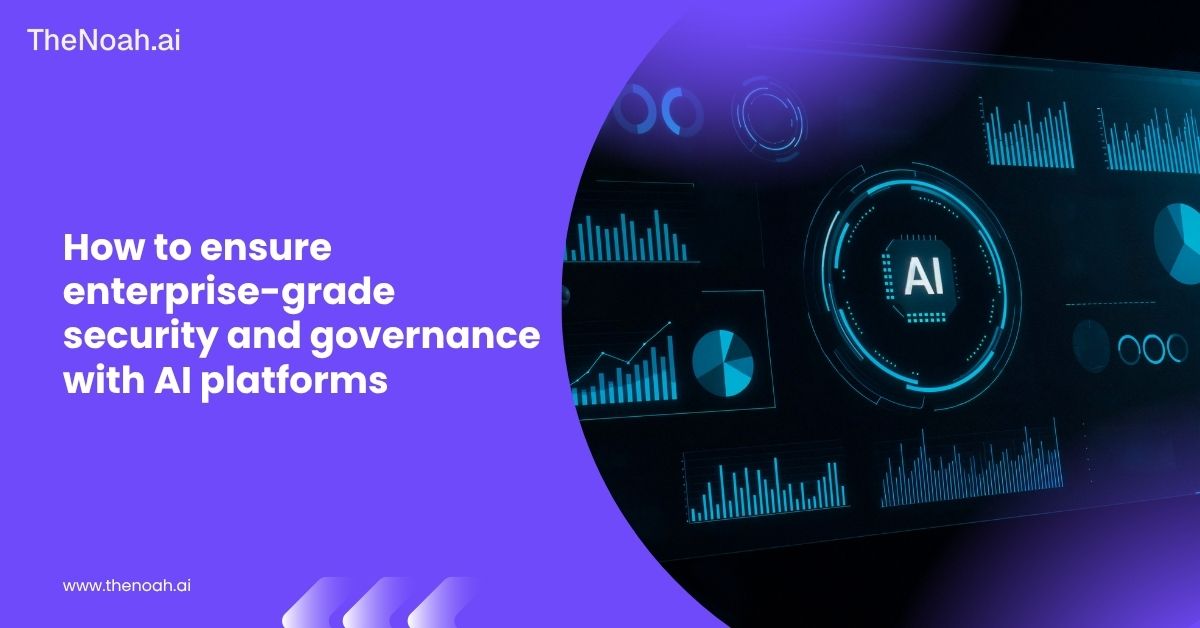 How to Ensure Enterprise-Grade Security and Governance with AI Platforms