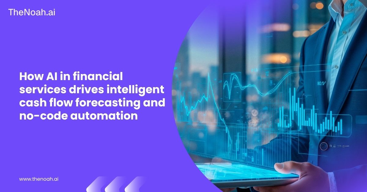 How AI in Financial Services Drives Intelligent Cash Flow Forecasting and No-Code Automation