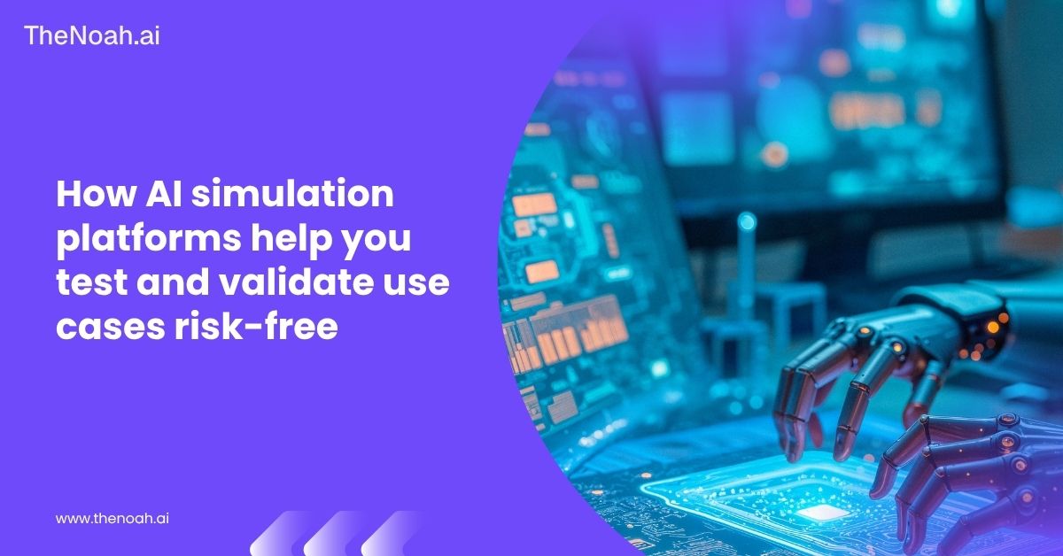 How AI Simulation Platforms Help You Test and Validate Use Cases Risk-Free