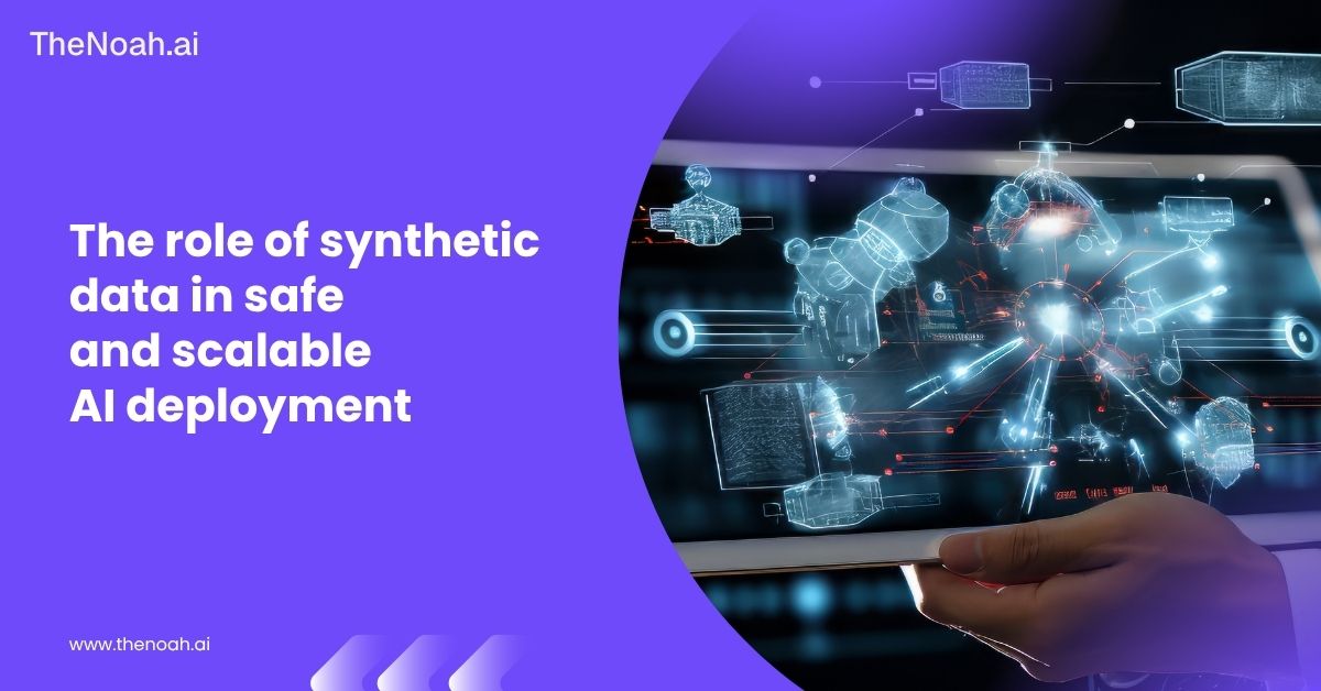The Role of Synthetic Data in Safe and Scalable AI Deployment