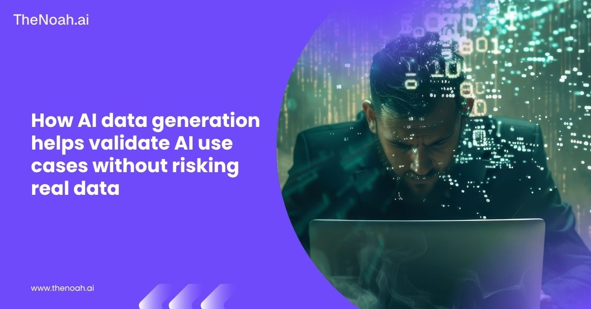 How AI Data Generation Helps Validate AI Use Cases Without Risking Real Data