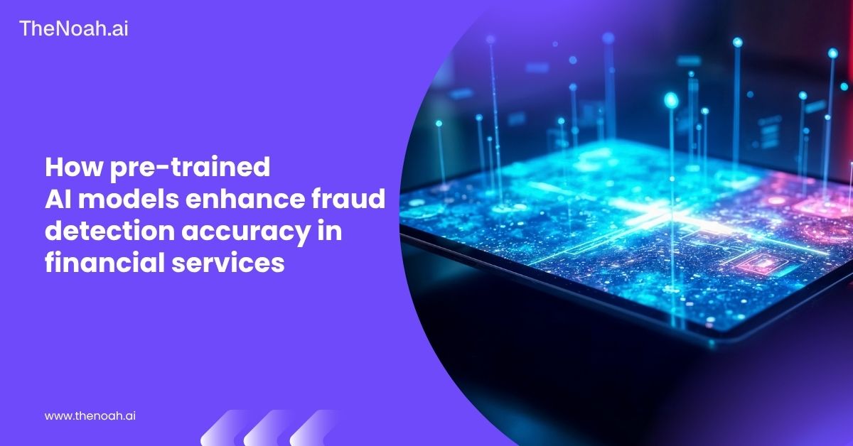 How Pre-Trained AI Models Enhance Fraud Detection Accuracy in Financial Services