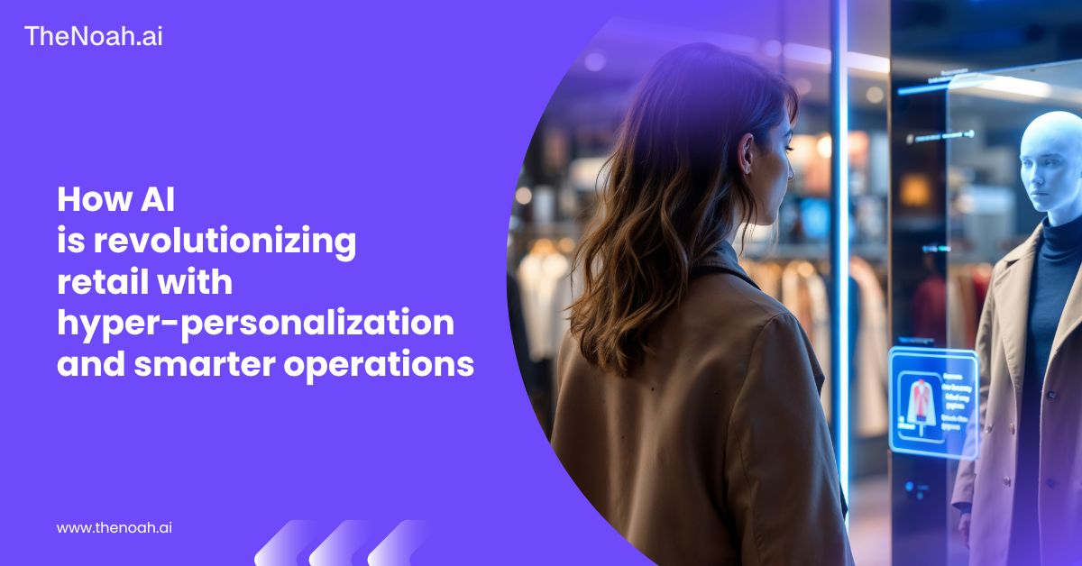 How AI is Revolutionizing Retail with Hyper-Personalization and Smarter Operations