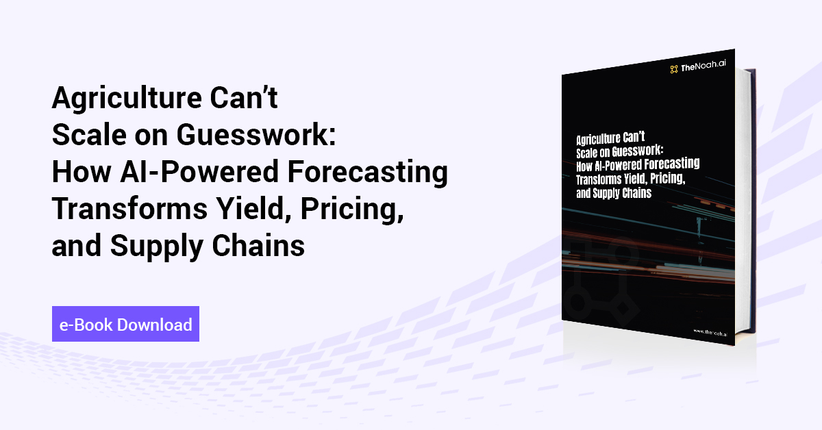 Agriculture Can’t Scale on Guesswork: How AI-Powered Forecasting Transforms Yield, Pricing, and Supply Chains