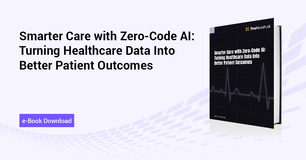 Smarter Care with Zero-Code AI: Turning Healthcare Data Into Better Patient Outcomes