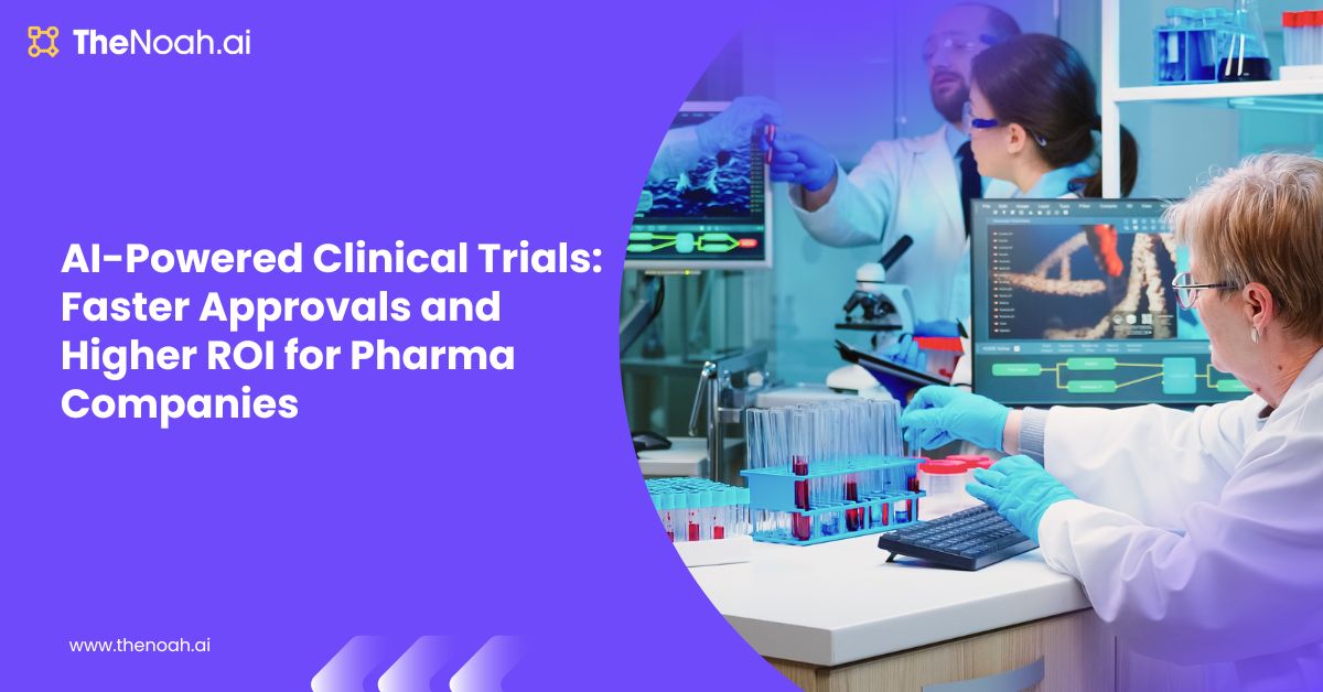 AI in Clinical Trials: Faster Approvals and Higher ROI for Pharma Companies