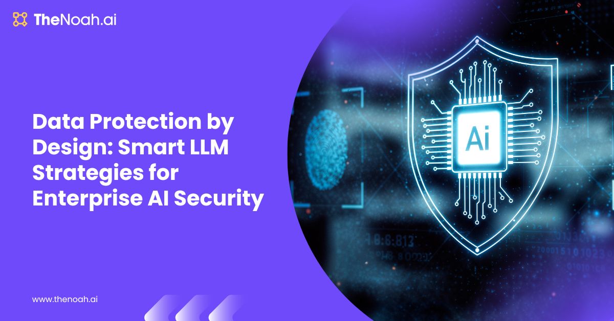 Data Protection by Design: Smart LLM Strategies for Enterprise AI Security
