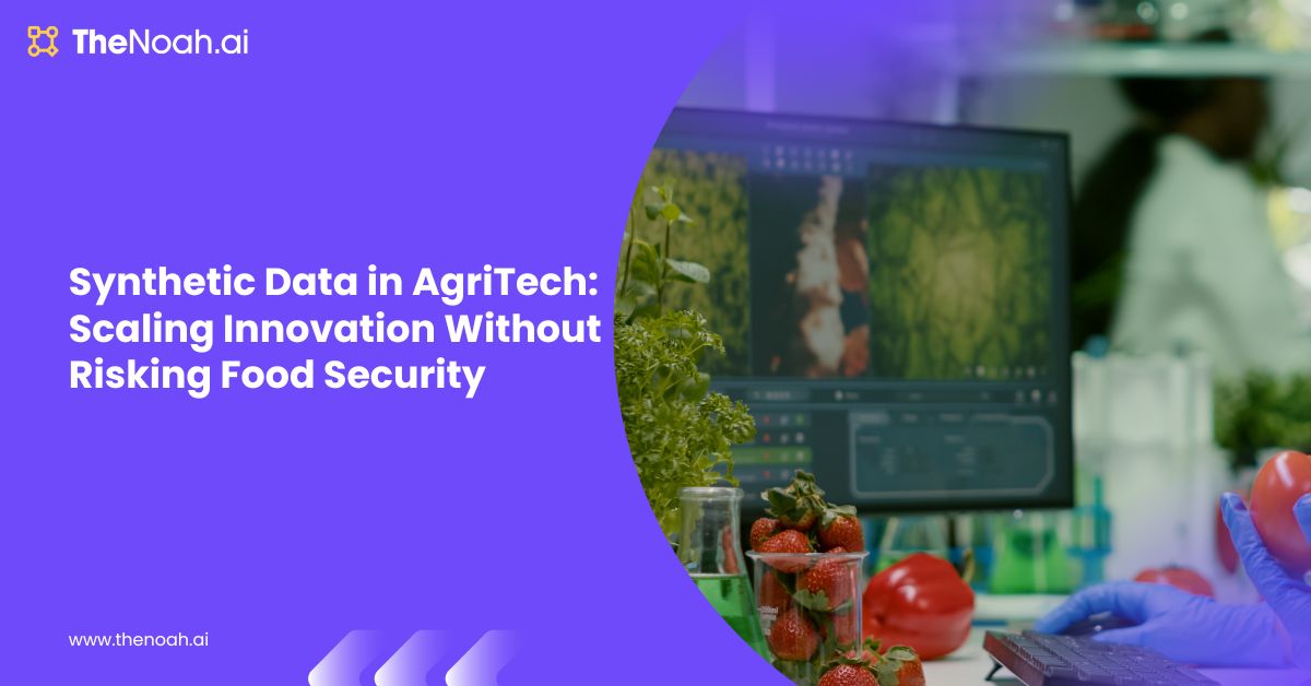 Synthetic Data in AgriTech: Scaling Innovation Without Risking Food Security
