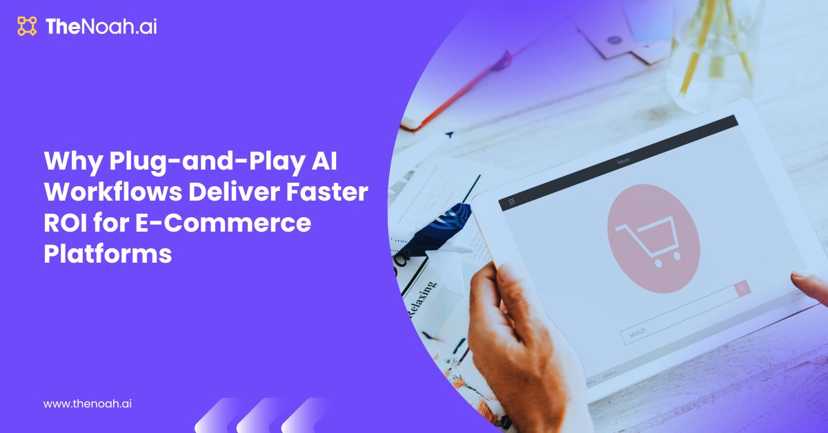 Why Plug-and-Play AI Workflows Deliver Faster ROI for E-Commerce Platforms