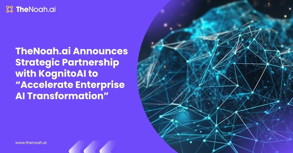 TheNoah.ai Announces Strategic Partnership with KognitoAI to “Accelerate Enterprise AI Transformation”