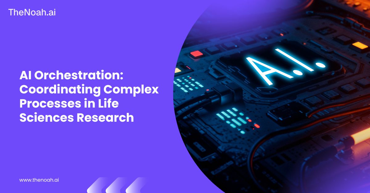 AI Orchestration: Coordinating Complex Processes in Life Sciences Research