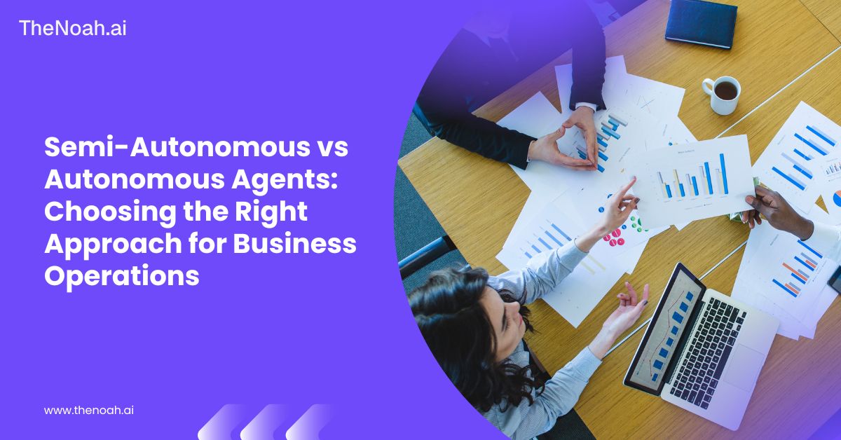 Semi-Autonomous vs Autonomous Agents: Choosing the Right Approach for Business Operations