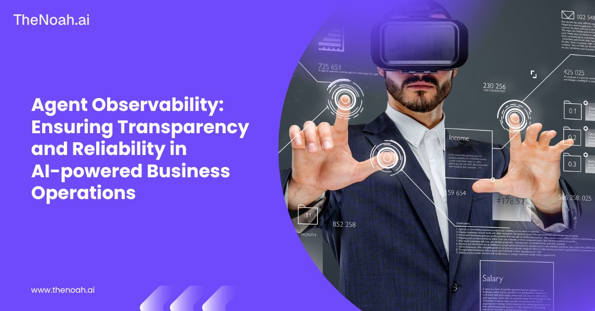 Agent Observability: The Key to Trustworthy AI-Driven Business Operations