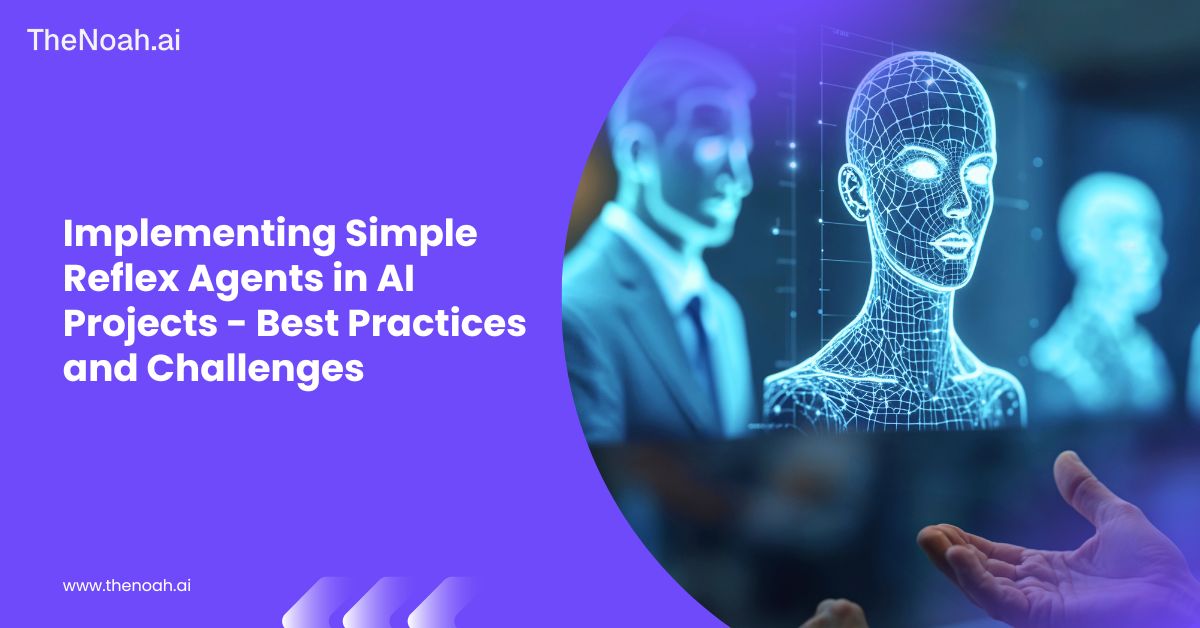 Implementing Simple Reflex Agents in AI Projects: Best Practices and Challenges