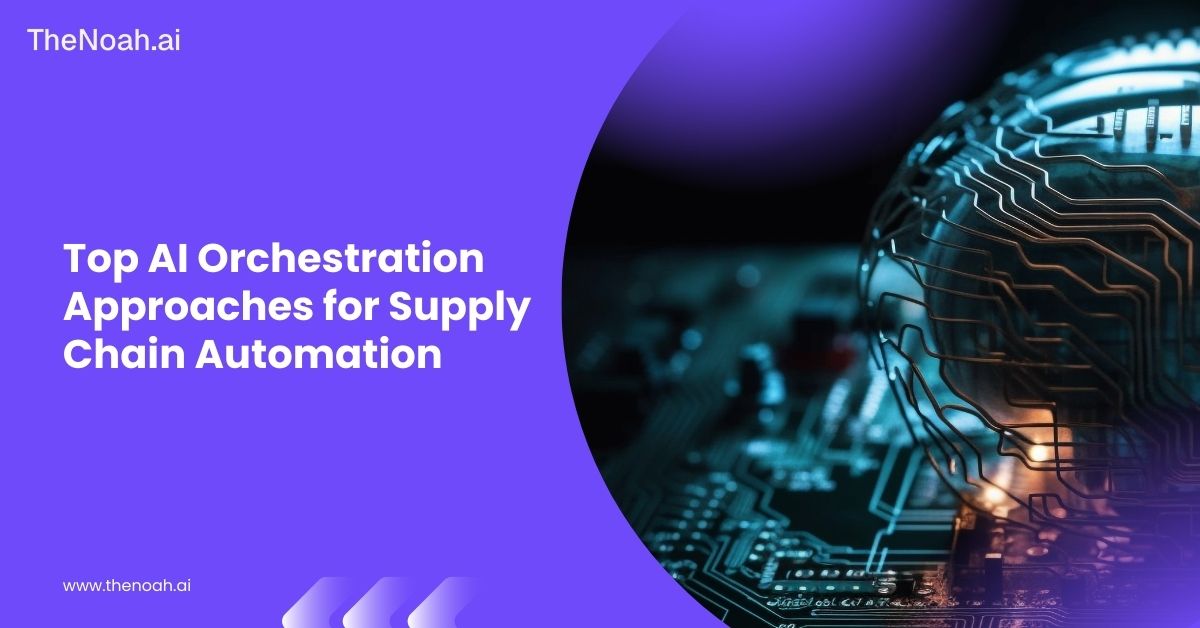 Top AI Orchestration Approaches for Supply Chain Automation