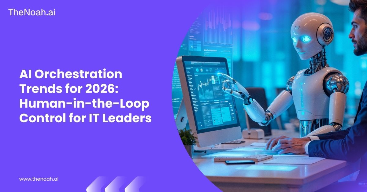 AI Orchestration Trends for 2026: Human-in-the-Loop Control for IT Leaders