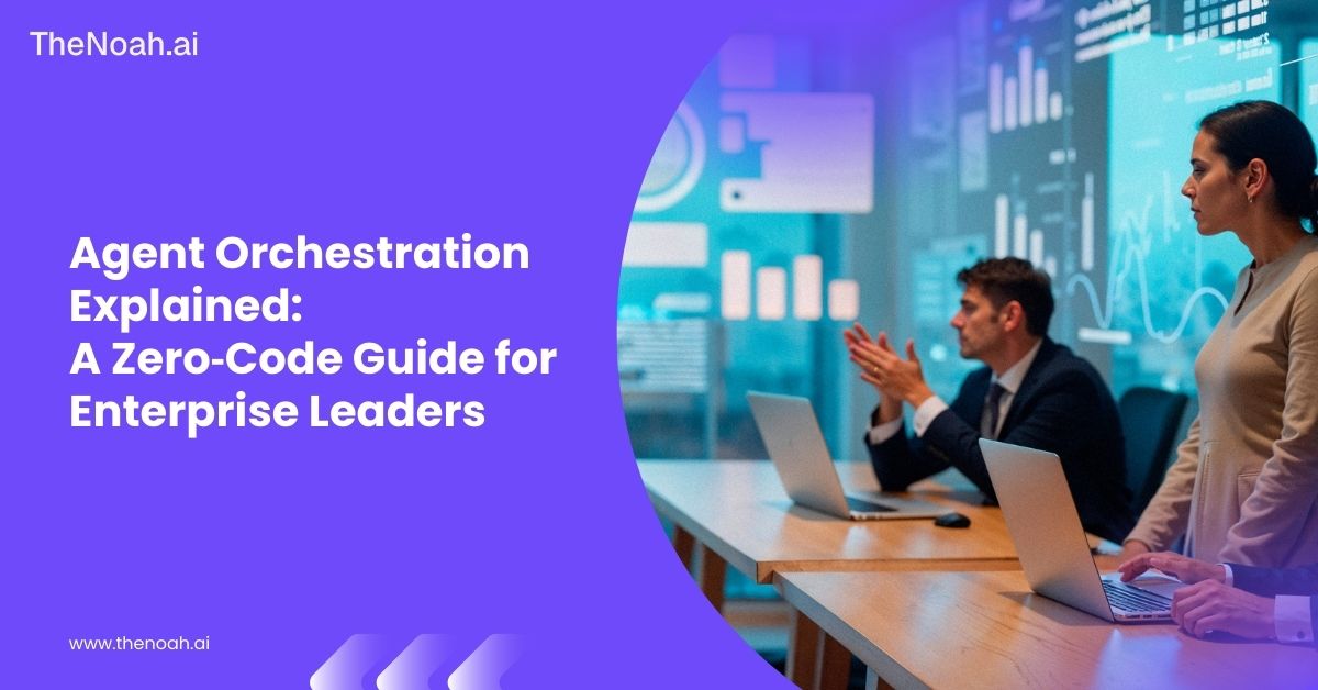 What Is Agent Orchestration? A Zero-Code Guide for Enterprise Leaders