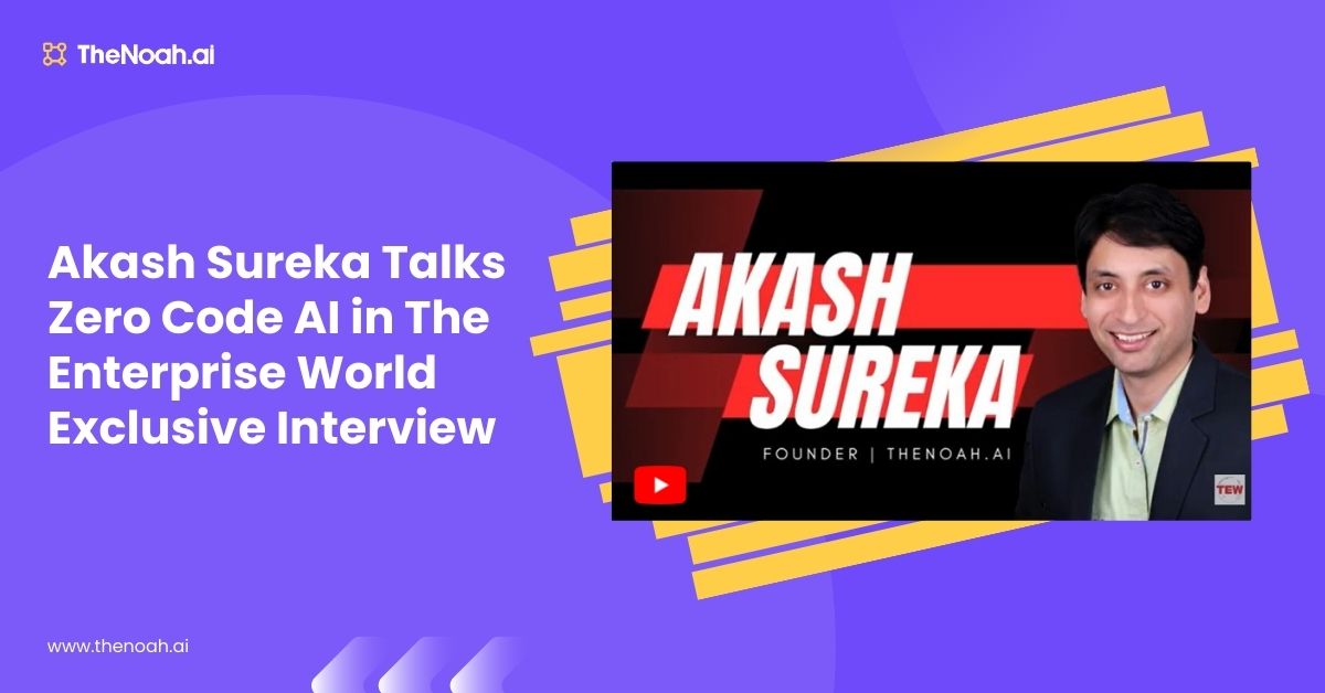 Akash Sureka Talks Zero Code AI in The Enterprise World Exclusive Interview