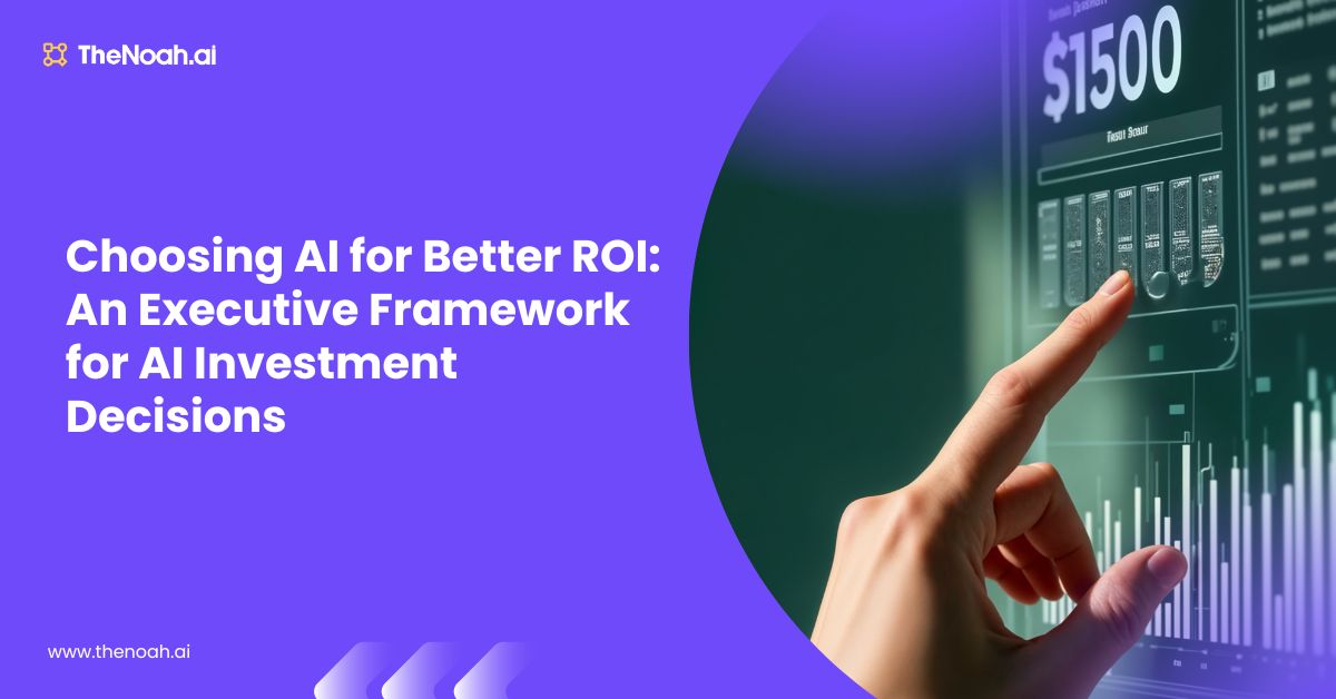 Choosing AI for Better ROI: An Executive Framework for AI Investment Decisions