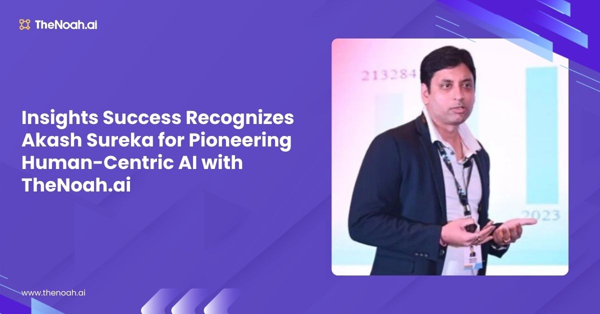 Insights Success Recognizes Akash Sureka for Pioneering Human-Centric AI with TheNoah.ai