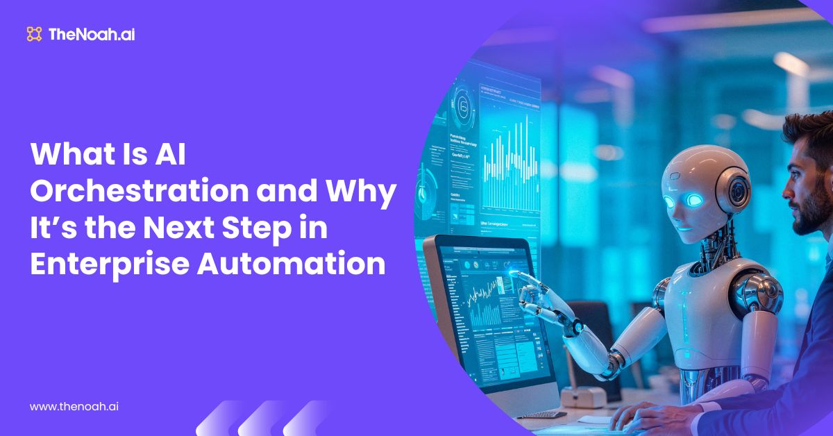 What Is AI Orchestration and Why It’s the Next Step in Enterprise Automation