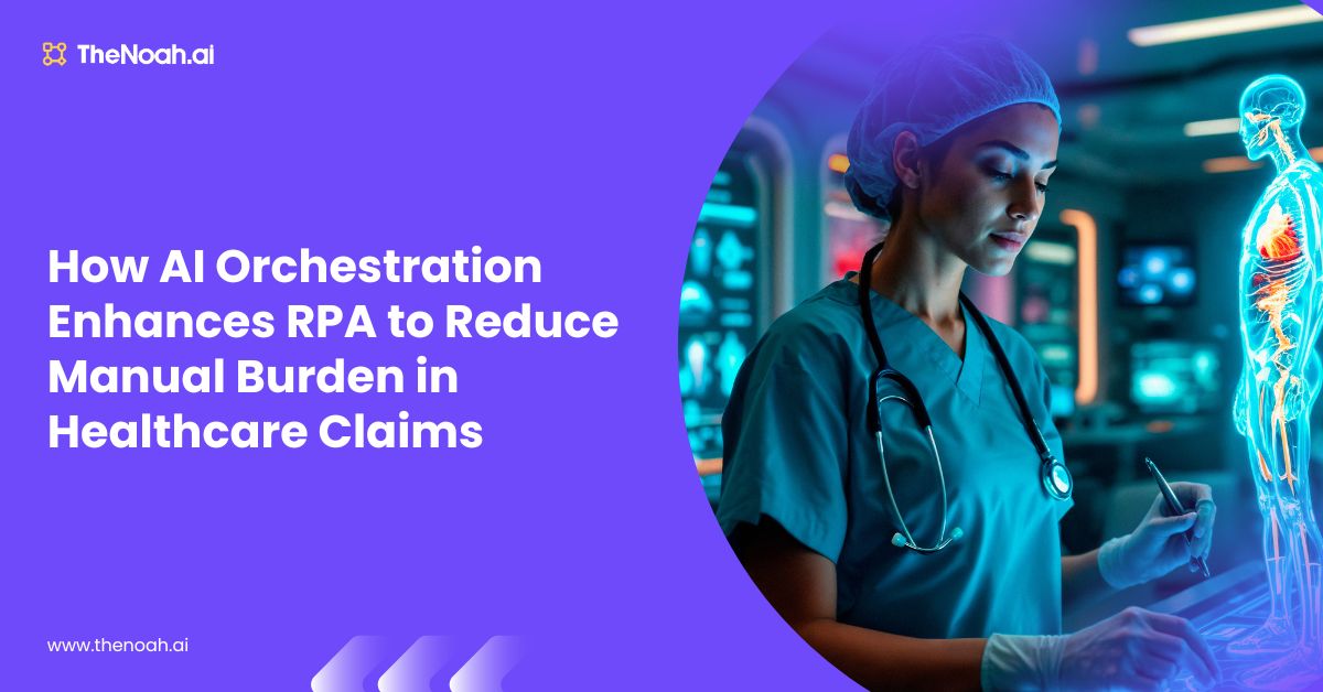 How AI Orchestration Enhances RPA to Reduce Manual Burden in Healthcare Claims