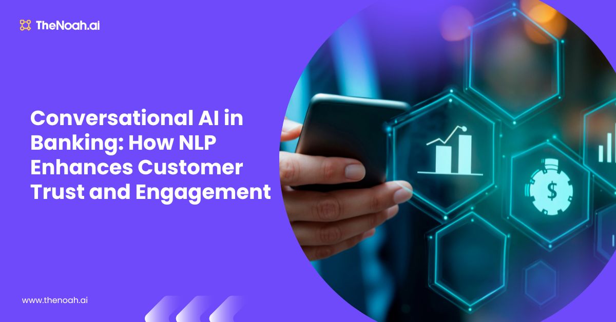 Conversational AI in Banking: How NLP Enhances Customer Trust and Engagement