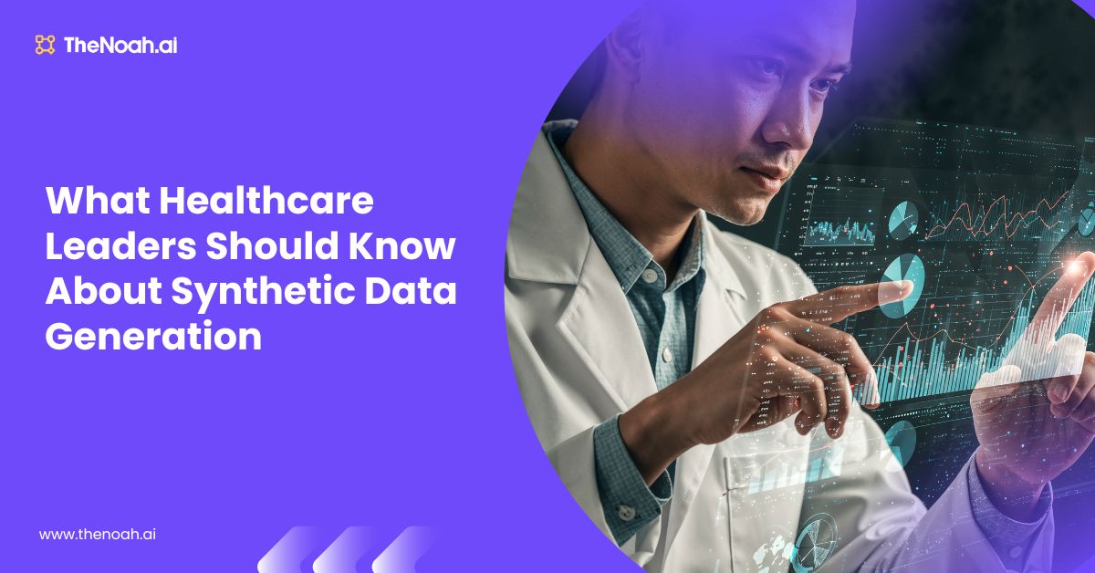 What Healthcare Leaders Should Know About Synthetic Data Generation